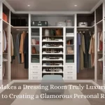 What Makes a Dressing Room Truly Luxurious? A Guide to Creating a Glamorous Personal Retreat